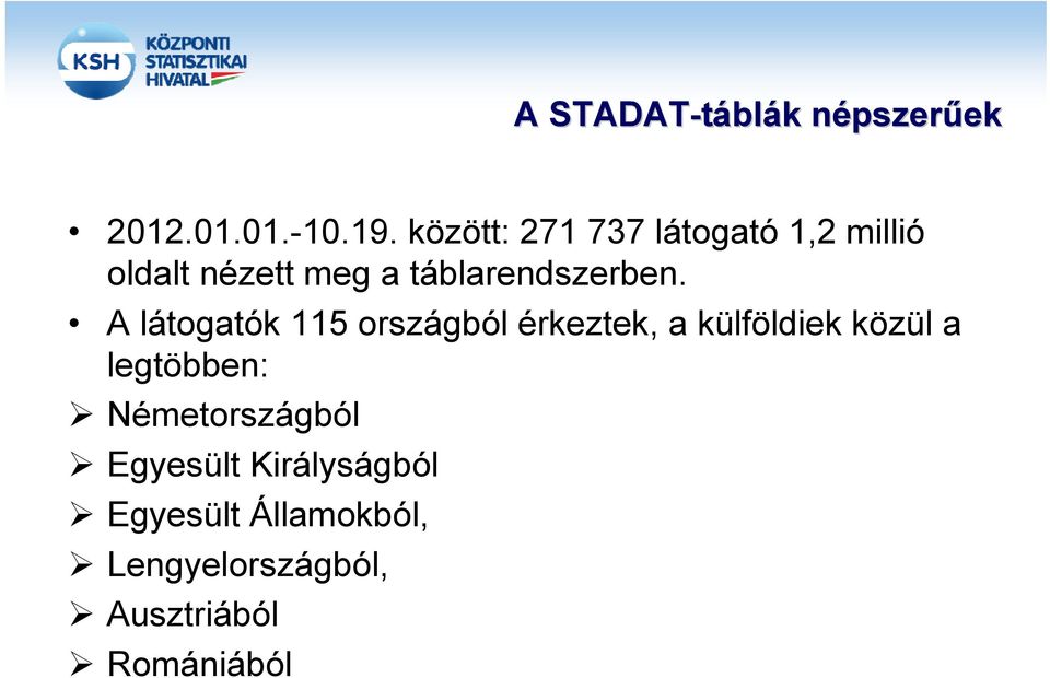 A látogatók 115 országból érkeztek, a külföldiek közül a legtöbben: