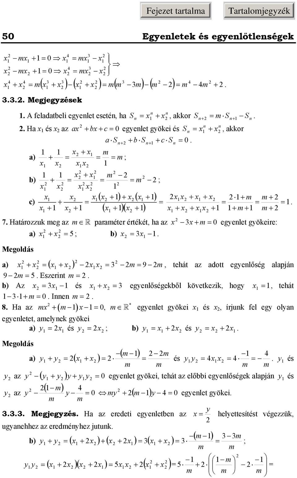 + 5 b) ( ) m ) + + m 9, tehát z dott egyenlőség lpján 9 m 5 Eszerint m b) Az és + egyenlőségekből következik, hogy, tehát + m 0 Innen m * m + m 0, m egyenlet gyökei és, írjunk fel egy olyn 8 H z ( )