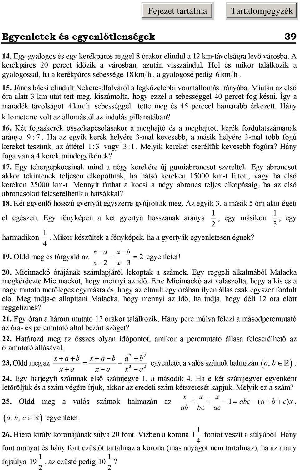 percet fog késni Így mrdék távolságot km h sebességgel tette meg és 5 perccel hmrbb érkezett Hány kilométerre volt z állomástól z indulás pillntábn?