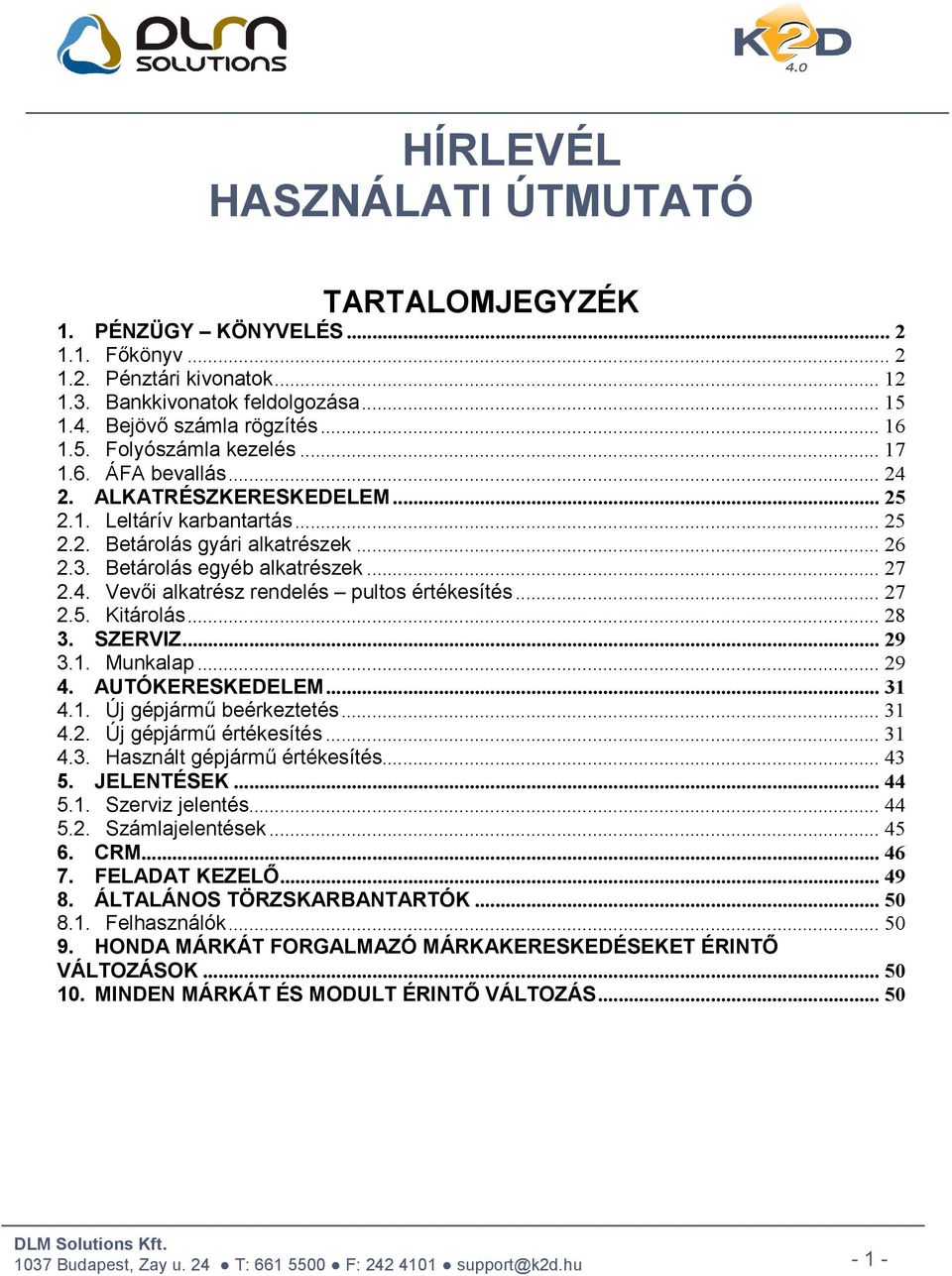 .. 27 2.5. Kitárolás... 28 3. SZERVIZ... 29 3.1. Munkalap... 29 4. AUTÓKERESKEDELEM... 31 4.1. Új gépjármű beérkeztetés... 31 4.2. Új gépjármű értékesítés... 31 4.3. Használt gépjármű értékesítés.