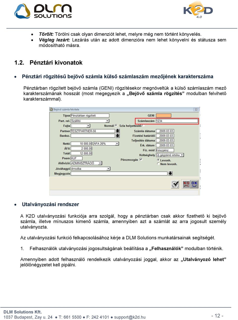 karakterszámának hosszát (most megegyezik a Bejövő számla rögzítés modulban felvihető karakterszámmal).