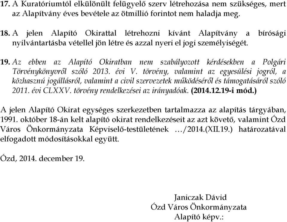 Az ebben az Alapító Okiratban nem szabályozott kérdésekben a Polgári Törvénykönyvről szóló 2013. évi V.