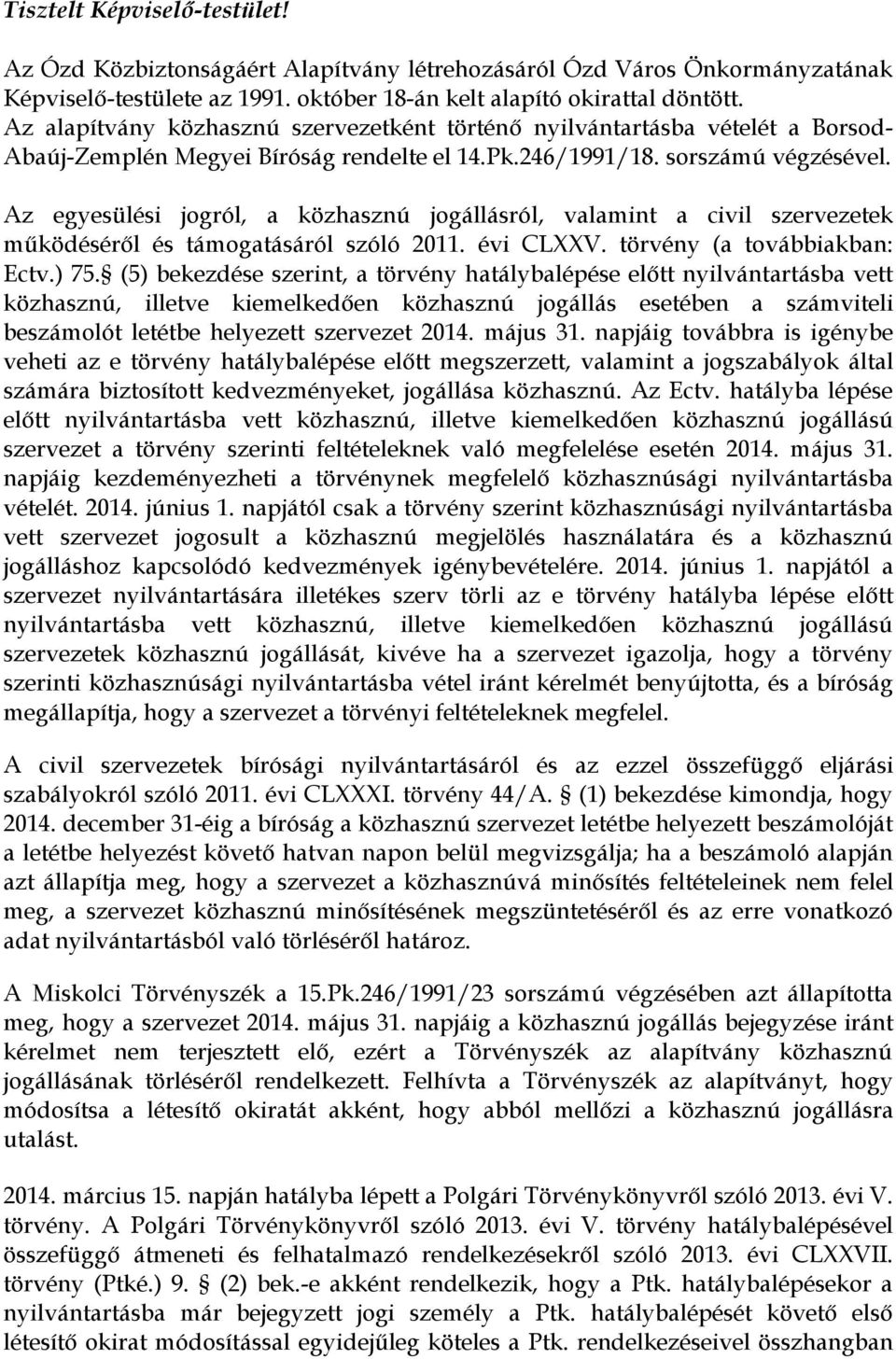 Az egyesülési jogról, a közhasznú jogállásról, valamint a civil szervezetek működéséről és támogatásáról szóló 2011. évi CLXXV. törvény (a továbbiakban: Ectv.) 75.