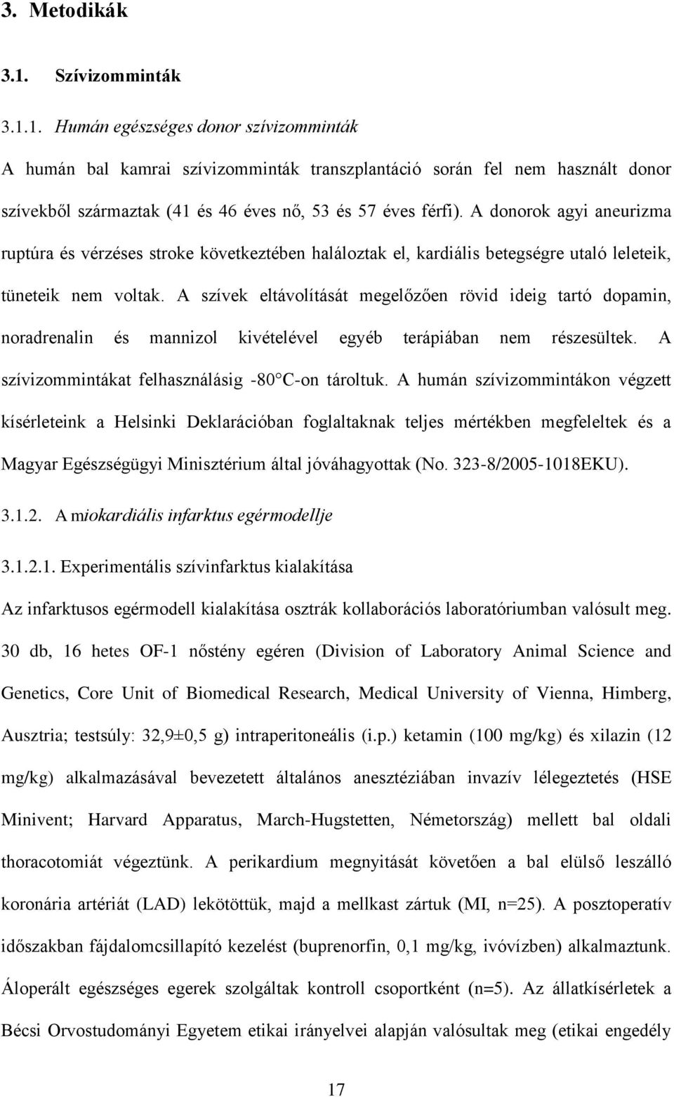 A szívek eltávolítását megelőzően rövid ideig tartó dopamin, noradrenalin és mannizol kivételével egyéb terápiában nem részesültek. A szívizommintákat felhasználásig -80 C-on tároltuk.