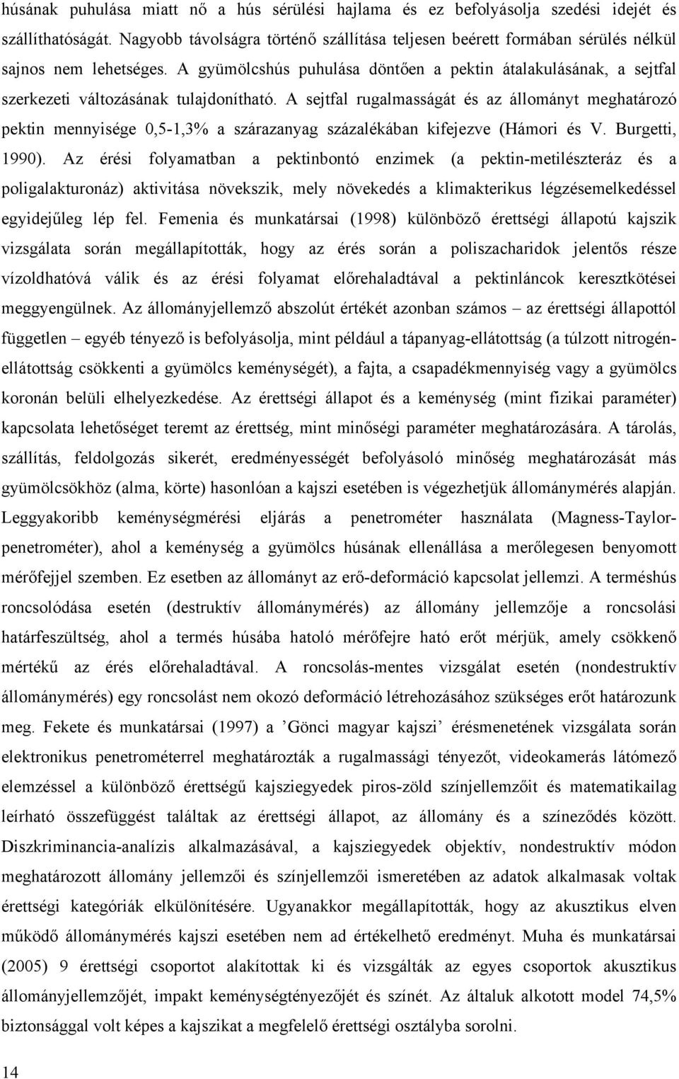 A gyümölcshús puhulása döntően a pektin átalakulásának, a sejtfal szerkezeti változásának tulajdonítható.