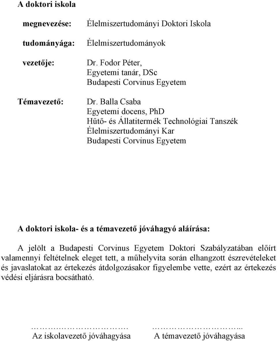 Balla Csaba Egyetemi docens, PhD Hűtő- és Állatitermék Technológiai Tanszék Élelmiszertudományi Kar Budapesti Corvinus Egyetem A doktori iskola- és a témavezető jóváhagyó
