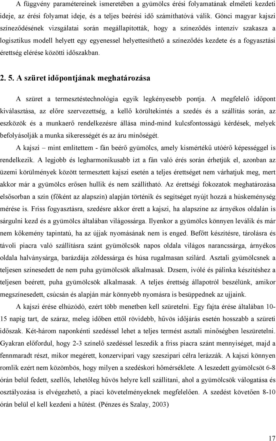 fogyasztási érettség elérése közötti időszakban.. 5. A szüret időpontjának meghatározása A szüret a termesztéstechnológia egyik legkényesebb pontja.