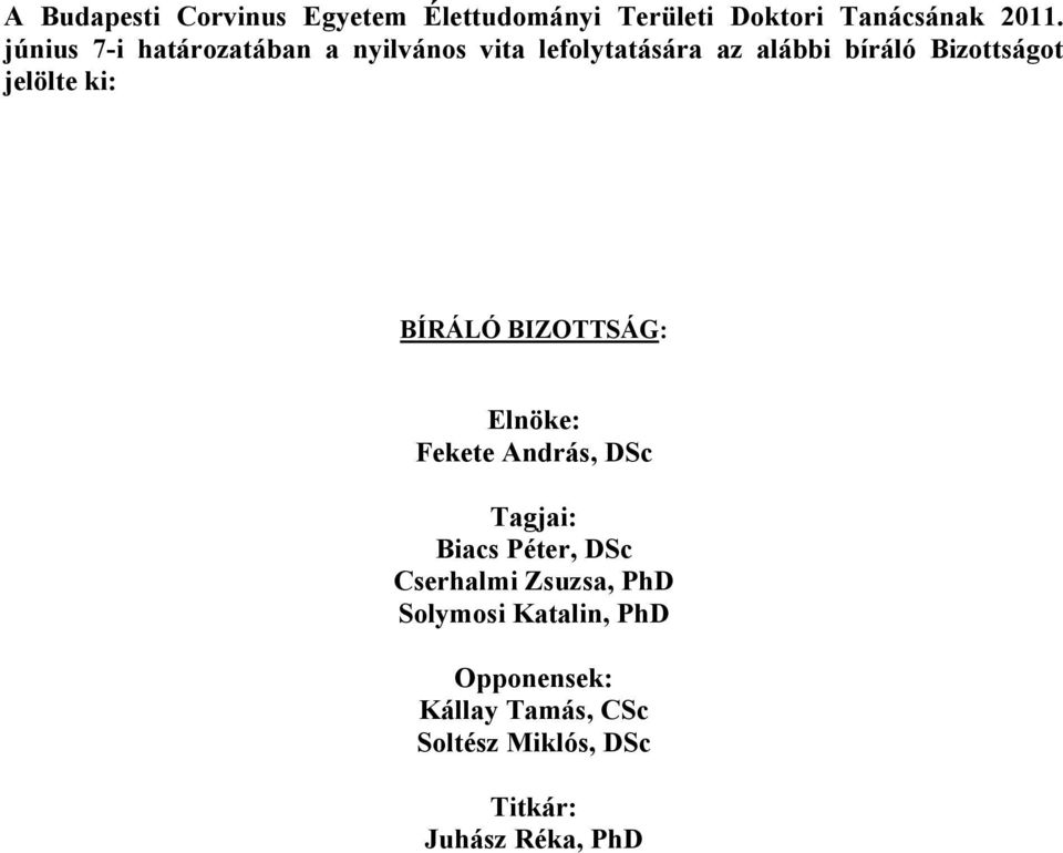 jelölte ki: BÍRÁLÓ BIZOTTSÁG: Elnöke: Fekete András, DSc Tagjai: Biacs Péter, DSc