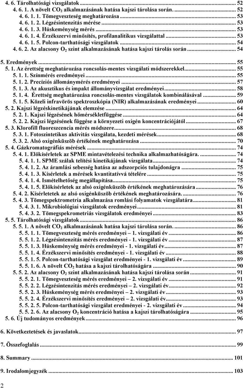 Eredmények... 55 5.. Az érettség meghatározása roncsolás-mentes vizsgálati módszerekkel... 55 5... Színmérés eredményei... 55 5... Precíziós állománymérés eredményei... 57 5.