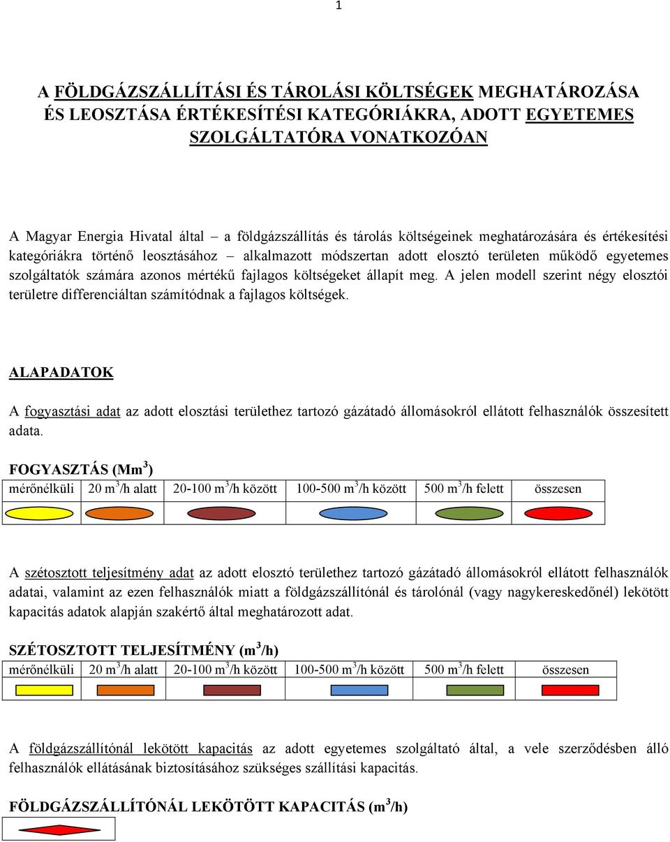 A jelen modell szerint négy elosztói területre differenciáltan számítódnak a k.