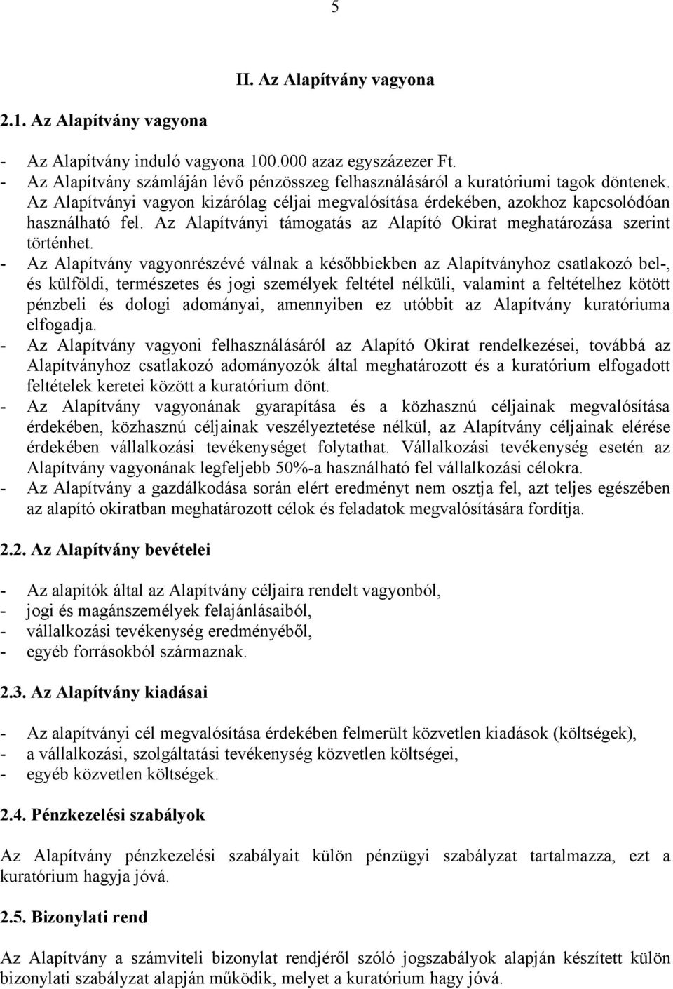 Az Alapítványi támogatás az Alapító Okirat meghatározása szerint történhet.