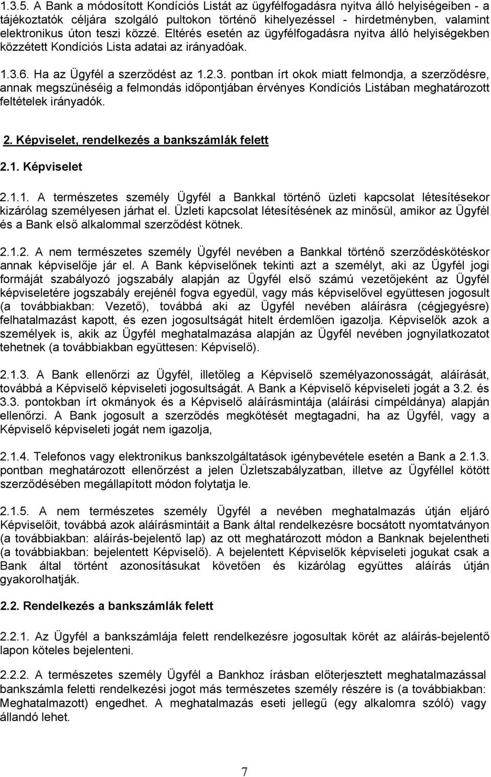 közzé. Eltérés esetén az ügyfélfogadásra nyitva álló helyiségekben közzétett Kondíciós Lista adatai az irányadóak. 1.3.
