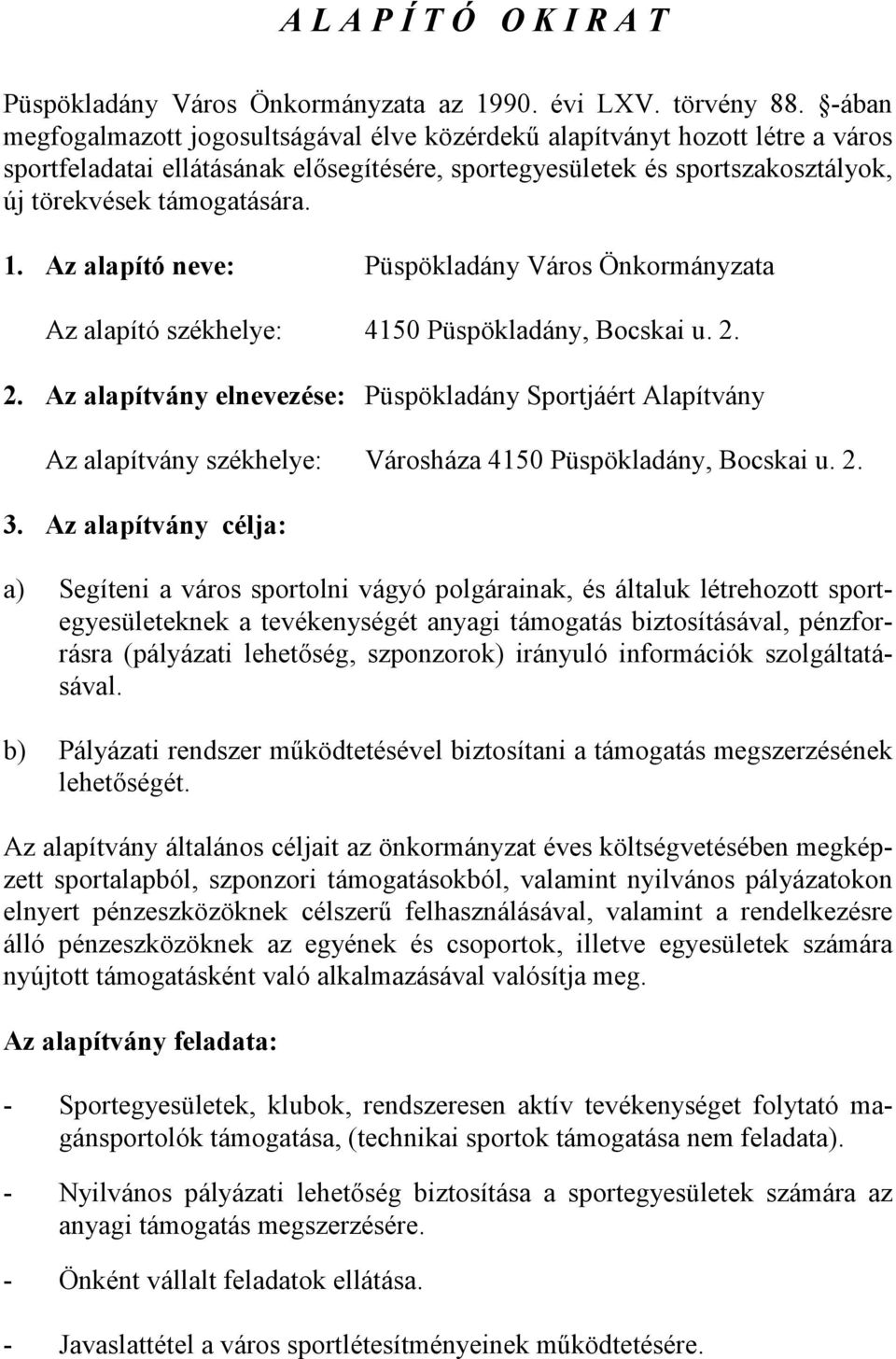 Az alapító neve: Püspökladány Város Önkormányzata Az alapító székhelye: 4150 Püspökladány, Bocskai u. 2.