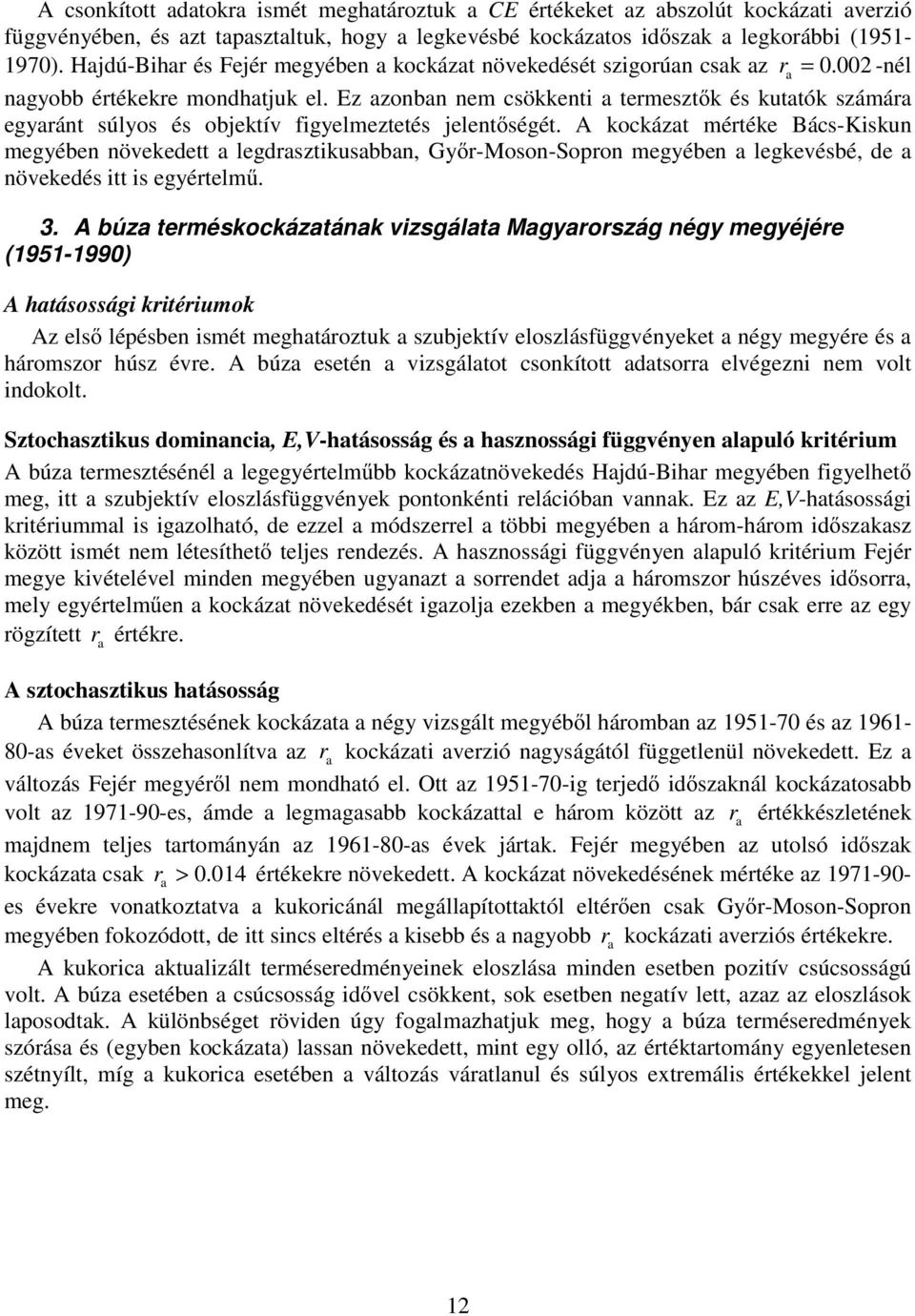 Ez azonban nem csökken a ermeszők és kuaók számára egyarán súlyos és objekív fgyelmezeés jelenőségé.