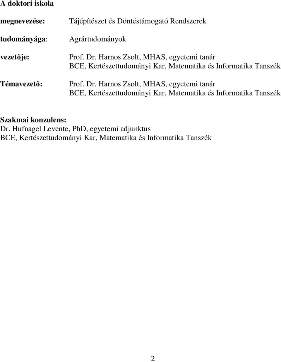 Harnos Zsol, MHAS, egyeem anár BCE, Kerészeudomány Kar, Maemaka és Informaka Tanszék Prof. Dr.
