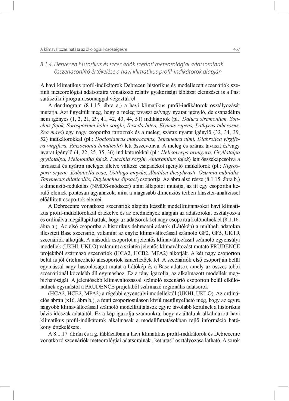 Debrecen historikus és szcenáriók szerinti meteorológiai adatsorainak összehasonlító értékelése a havi klimatikus profil-indikátorok alapján A havi klimatikus profil-indikátorok Debrecen historikus