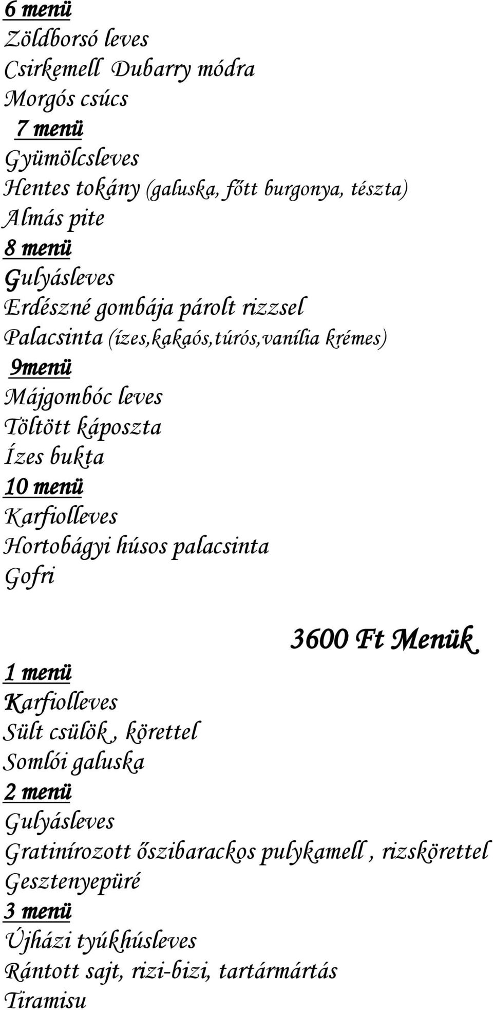 Ízes bukta 10 menü Karfiolleves Hortobágyi húsos palacsinta Gofri 3600 Ft Menük 1 menü Karfiolleves Sült csülök, körettel Somlói galuska