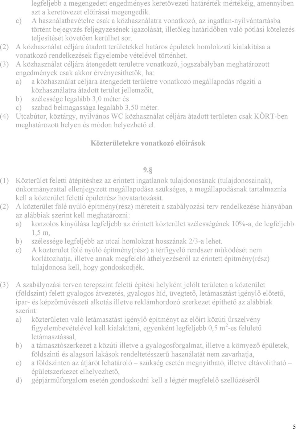 kerülhet sor. (2) A közhasználat céljára átadott területekkel határos épületek homlokzati kialakítása a vonatkozó rendelkezések figyelembe vételével történhet.