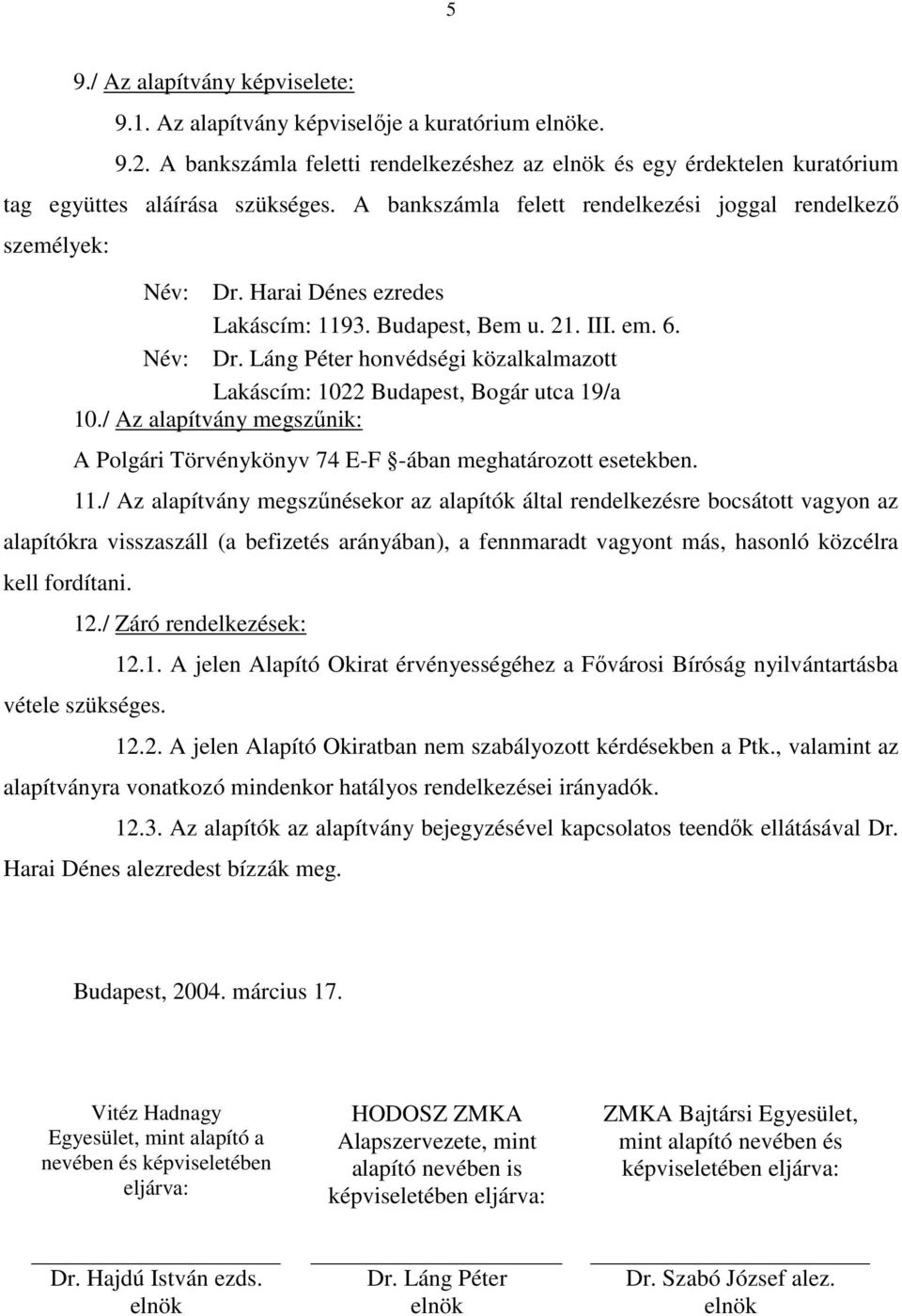 / Az alapítvány megszűnik: A Polgári Törvénykönyv 74 E-F -ában meghatározott esetekben. 11.