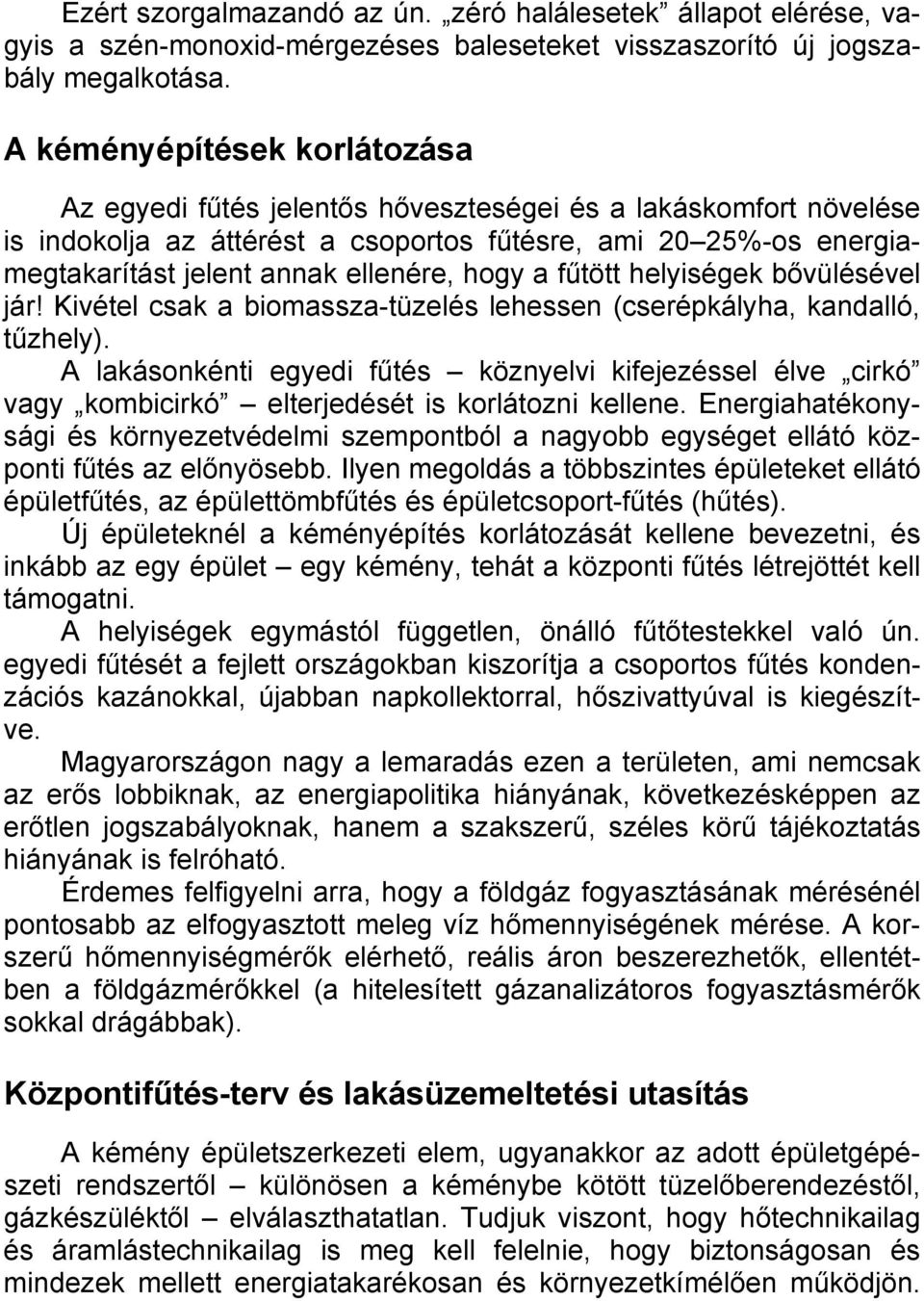 hogy a fűtött helyiségek bővülésével jár! Kivétel csak a biomassza-tüzelés lehessen (cserépkályha, kandalló, tűzhely).