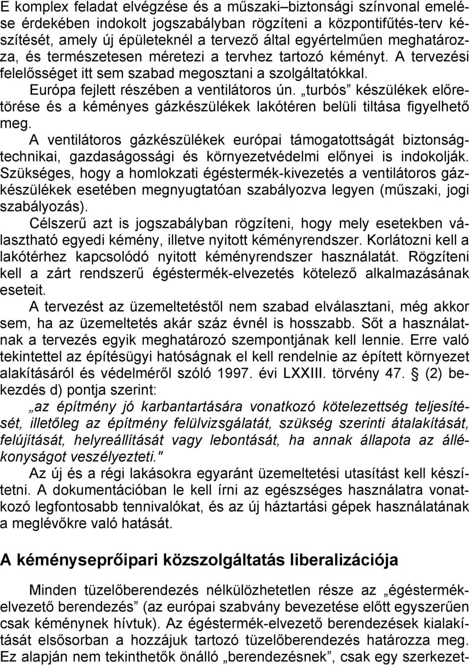 turbós készülékek előretörése és a kéményes gázkészülékek lakótéren belüli tiltása figyelhető meg.