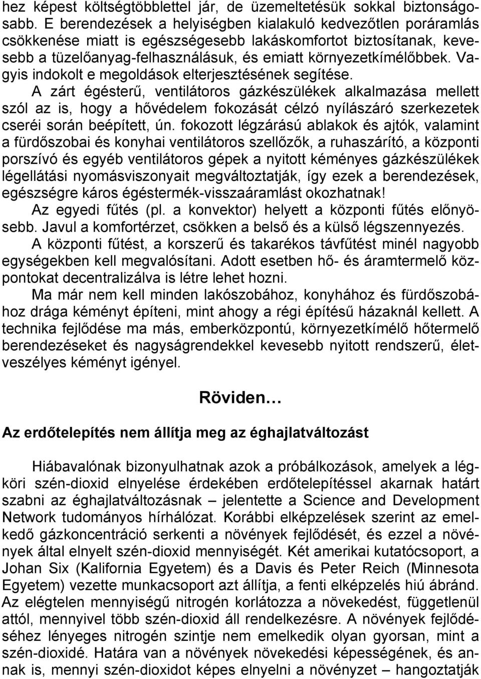 Vagyis indokolt e megoldások elterjesztésének segítése.