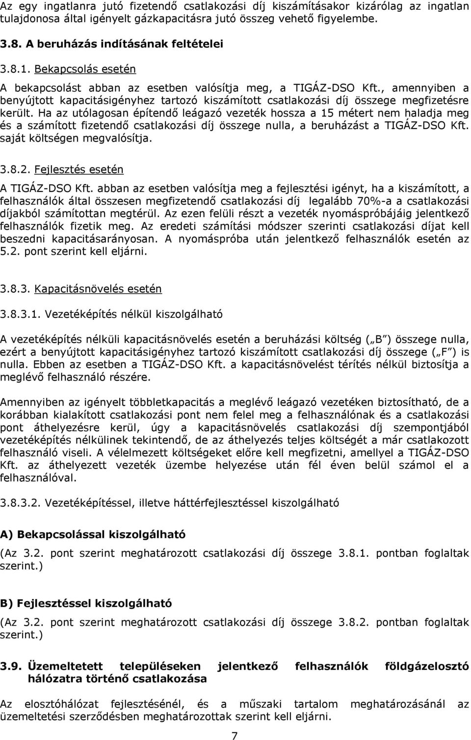 , amennyiben a benyújtott kapacitásigényhez tartozó kiszámított csatlakozási díj összege megfizetésre került.