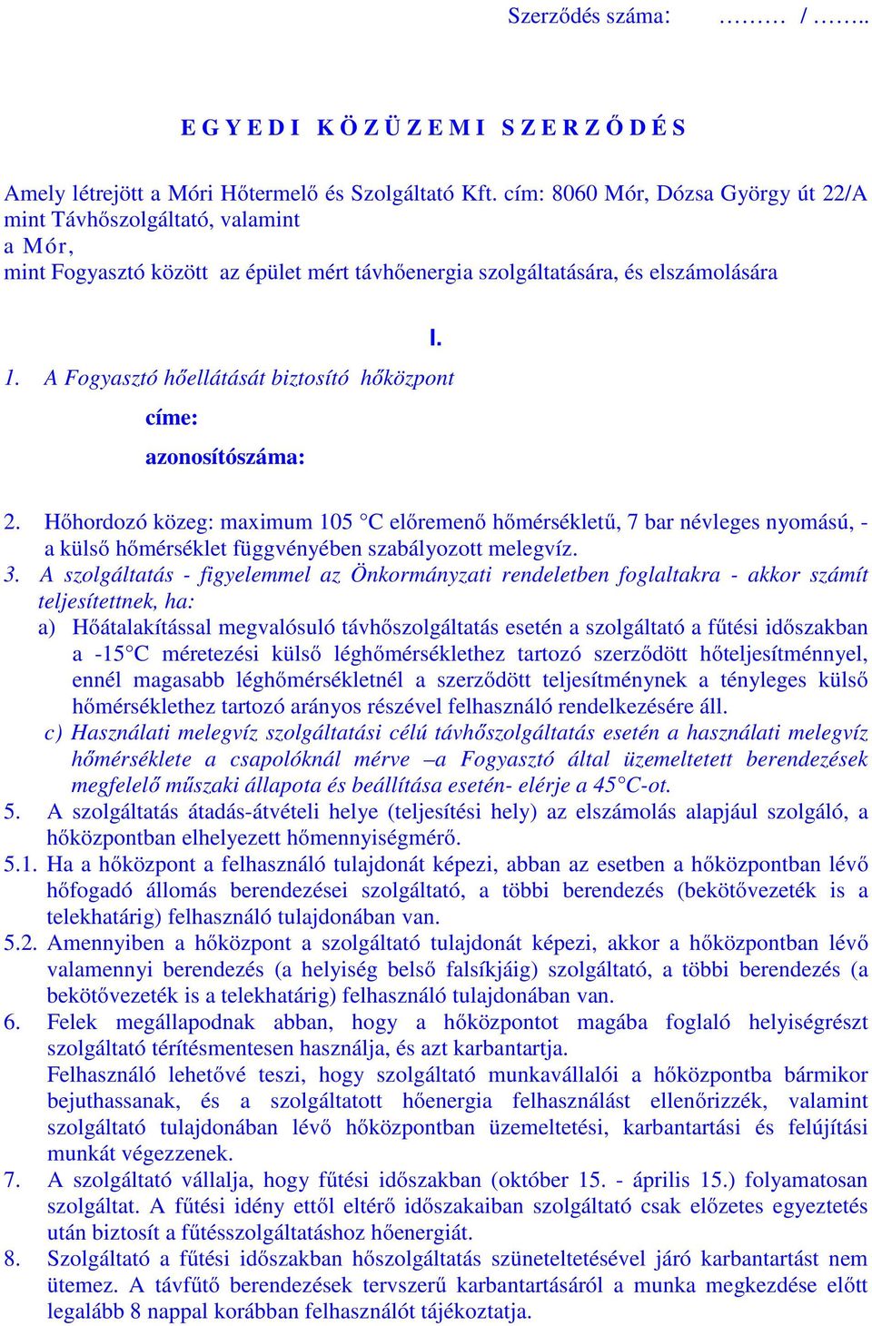 A Fogyasztó hőellátását biztosító hőközpont címe: azonosítószáma: 2.