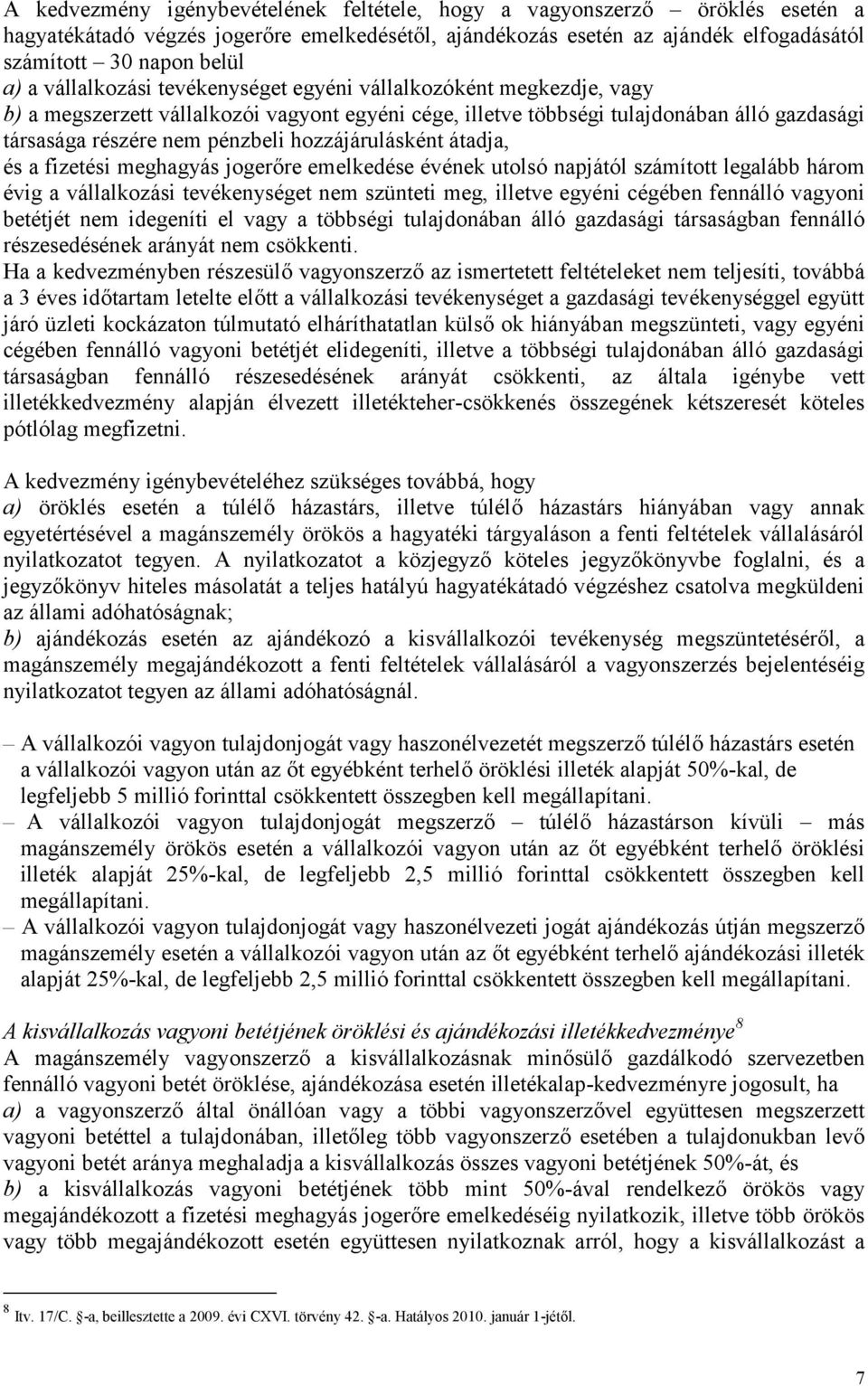 hozzájárulásként átadja, és a fizetési meghagyás jogerőre emelkedése évének utolsó napjától számított legalább három évig a vállalkozási tevékenységet nem szünteti meg, illetve egyéni cégében