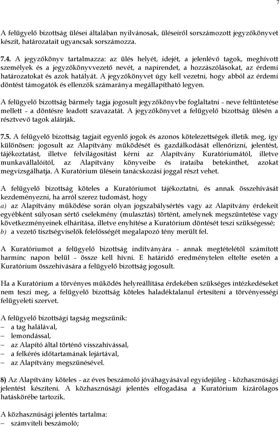 A jegyzıkönyvet úgy kell vezetni, hogy abból az érdemi döntést támogatók és ellenzık számaránya megállapítható legyen.