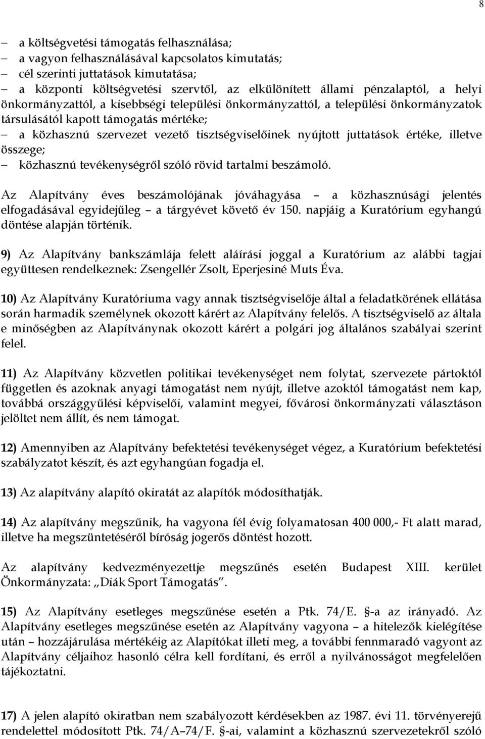 juttatások értéke, illetve összege; közhasznú tevékenységrıl szóló rövid tartalmi beszámoló.