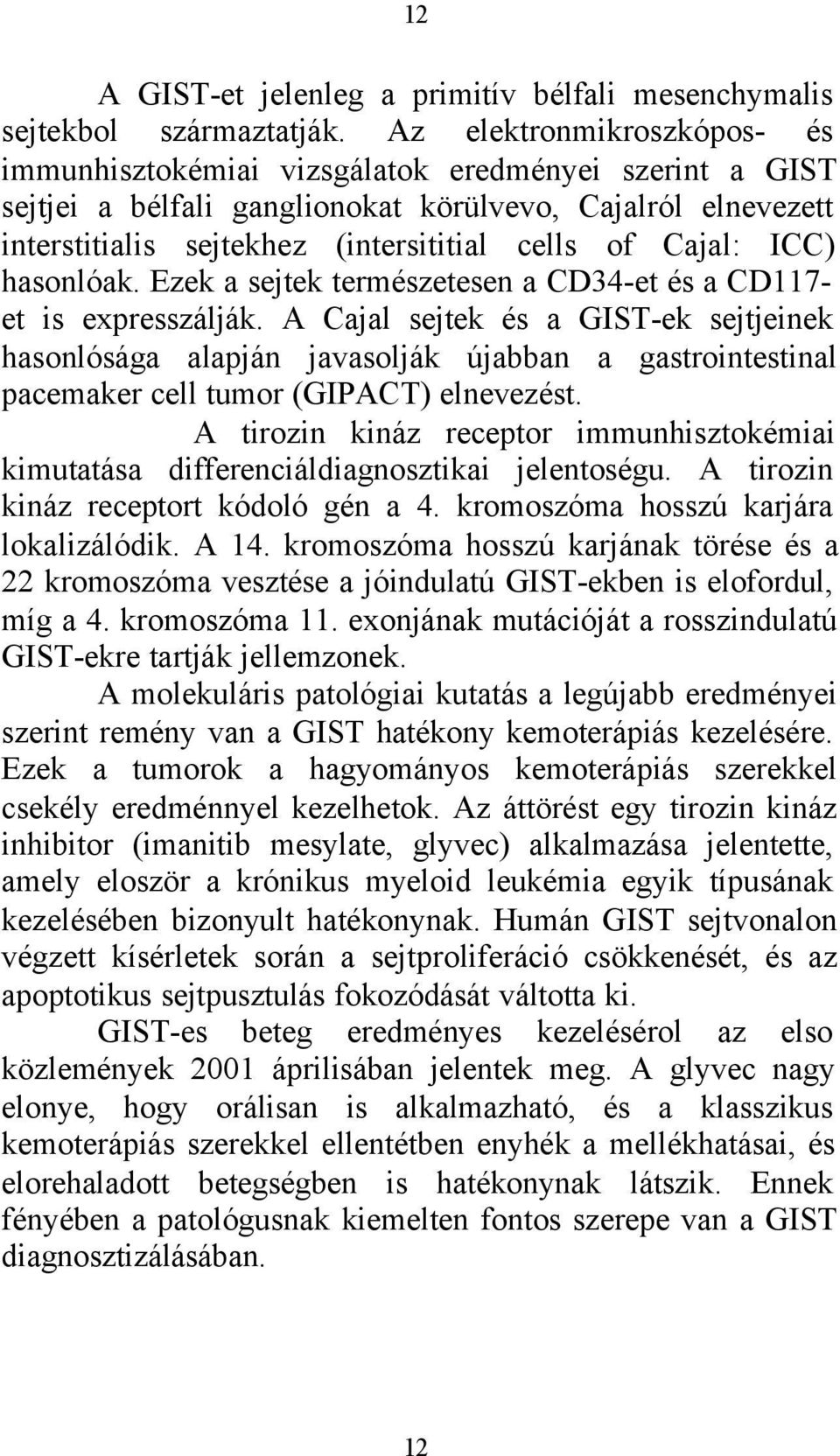 Cajal: ICC) hasonlóak. Ezek a sejtek természetesen a CD34-et és a CD117- et is expresszálják.