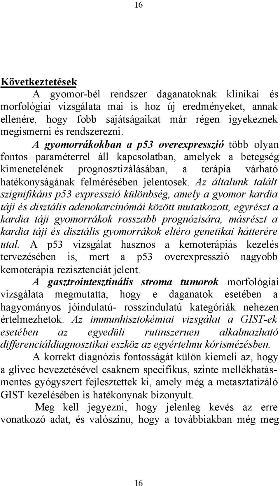 A gyomorrákokban a p53 overexpresszió több olyan fontos paraméterrel áll kapcsolatban, amelyek a betegség kimenetelének prognosztizálásában, a terápia várható hatékonyságának felmérésében jelentosek.