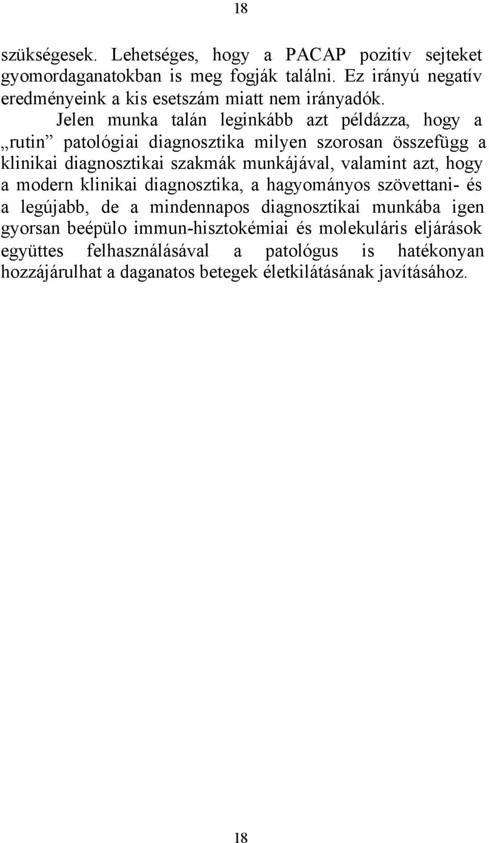 Jelen munka talán leginkább azt példázza, hogy a rutin patológiai diagnosztika milyen szorosan összefügg a klinikai diagnosztikai szakmák munkájával,