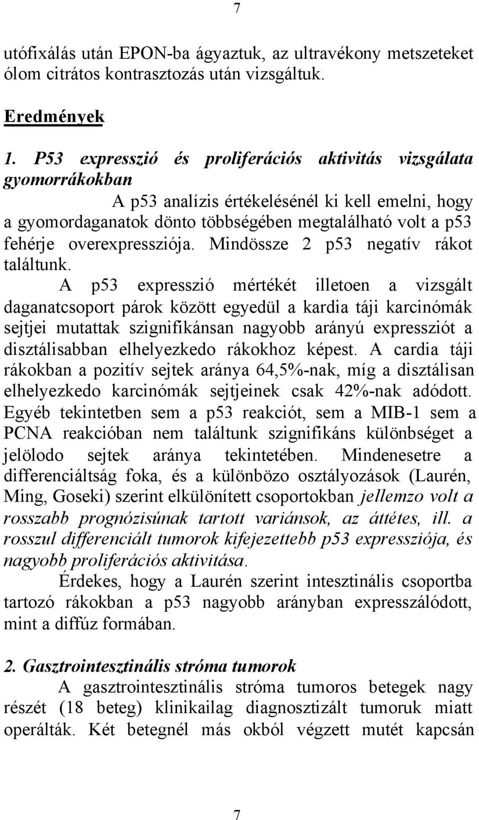 overexpressziója. Mindössze 2 p53 negatív rákot találtunk.