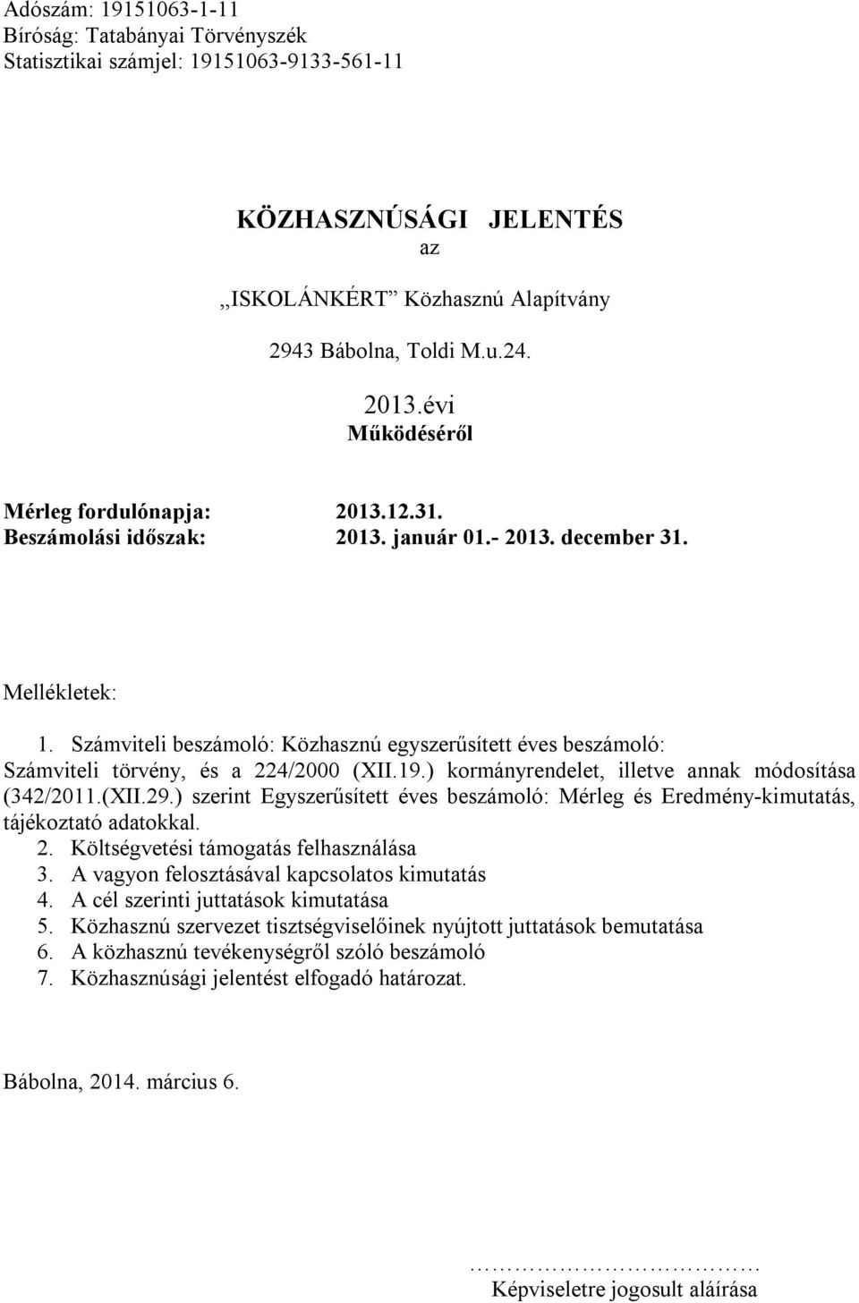 Számviteli beszámoló: Közhasznú egyszerűsített éves beszámoló: Számviteli törvény, és a 224/2000 (XII.19.) kormányrendelet, illetve annak módosítása (342/2011.(XII.29.