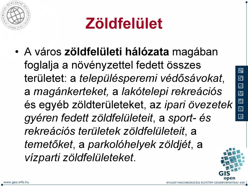 egyéb zöldterületeket, az ipari övezetek gyéren fedett zöldfelületeit, a sport- és