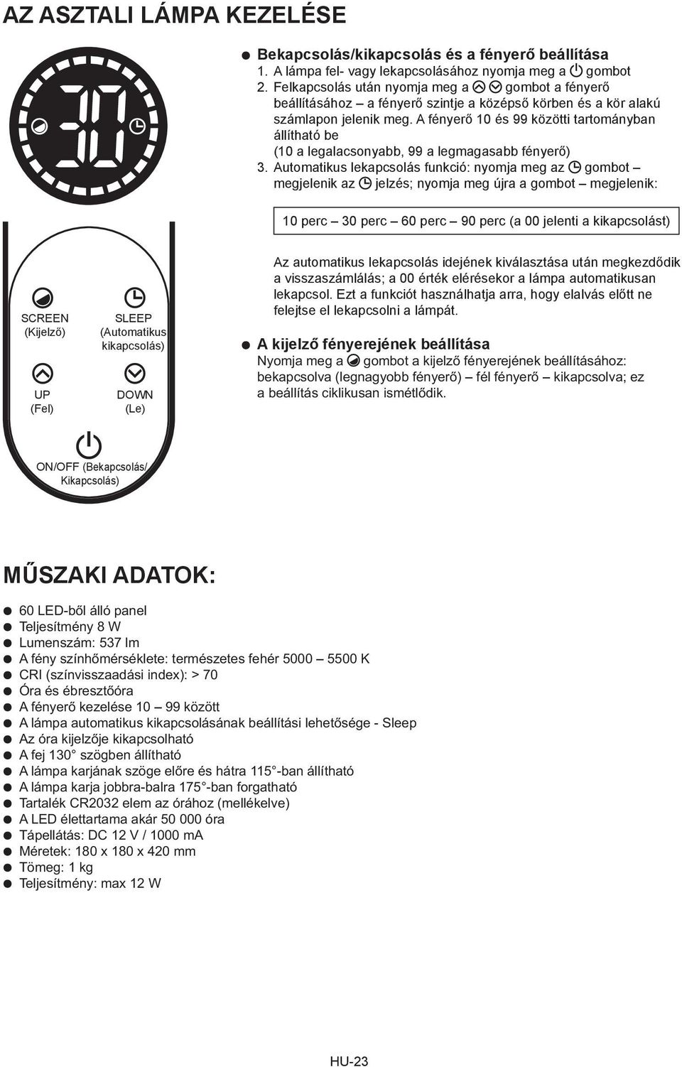 A fényerő 10 és 99 közötti tartományban állítható be (10 a legalacsonyabb, 99 a legmagasabb fényerő) 3.