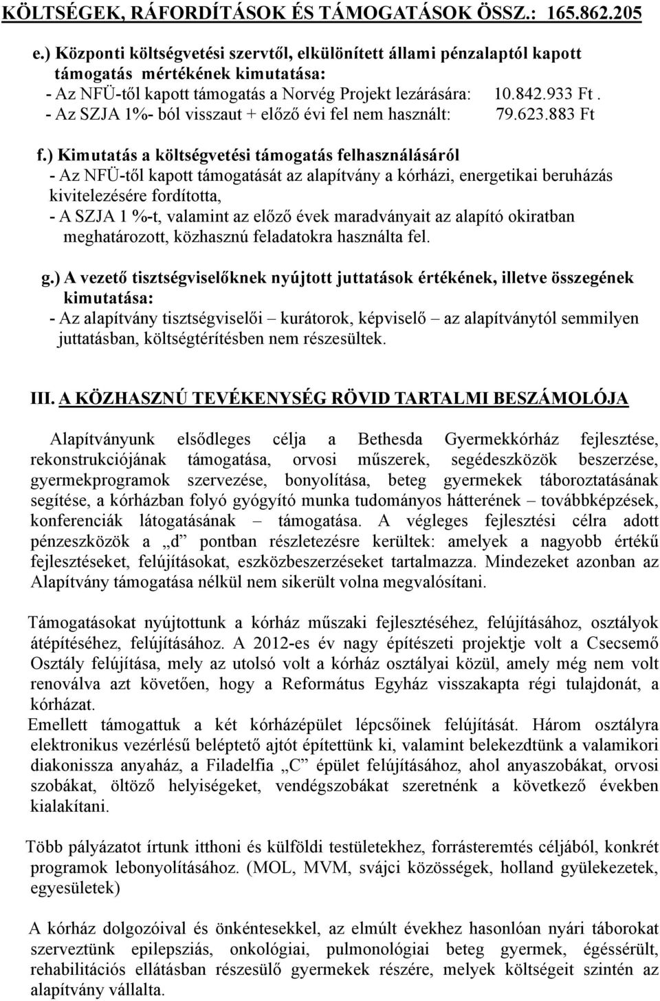 - Az SZJA 1%- ból visszaut + előző évi fel nem használt: 79.623.883 Ft f.