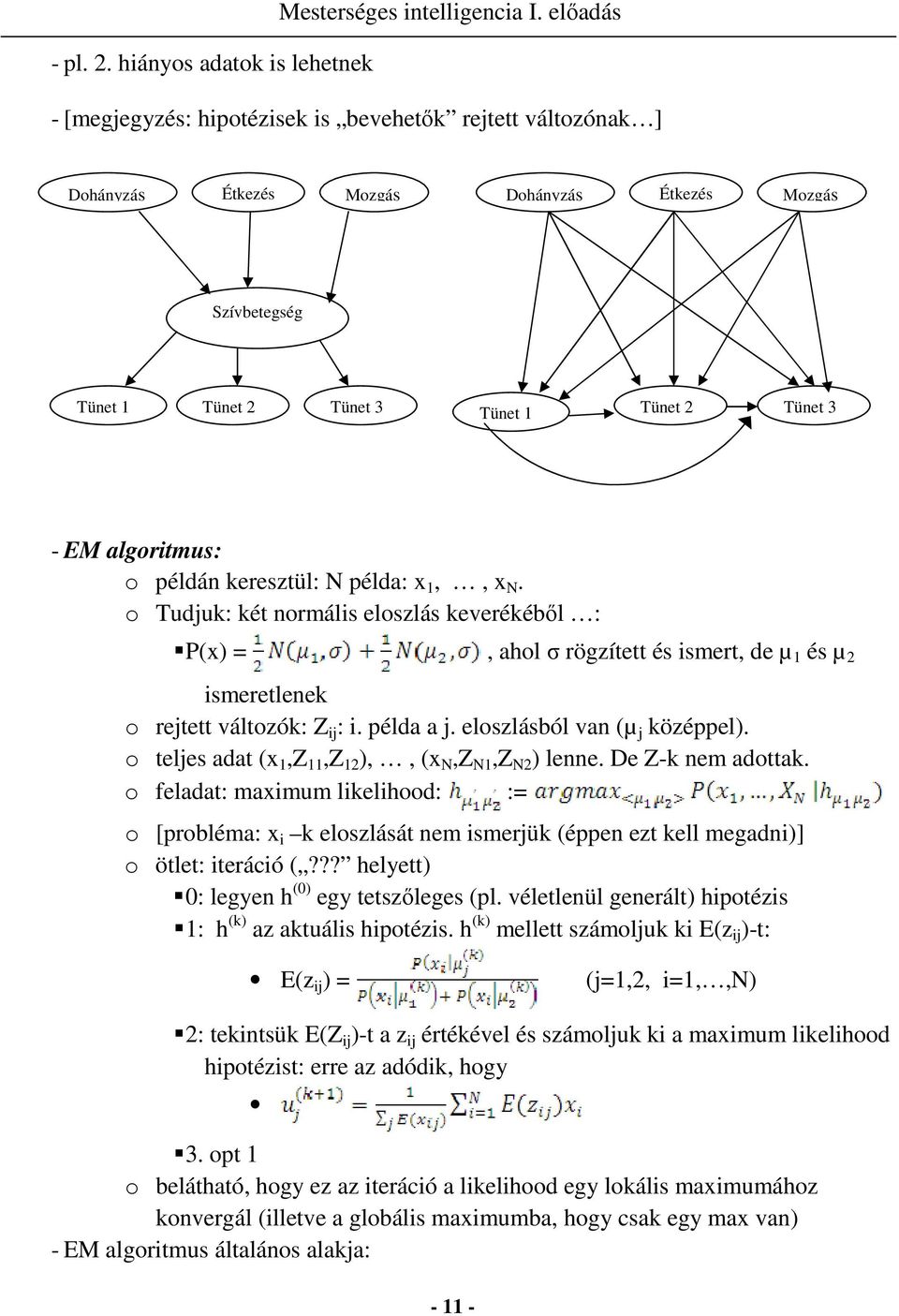 példán keresztül: N példa: x 1,, x N. o Tudjuk: két normális eloszlás keverékébıl : P(x) =, ahol σ rögzített és ismert, de µ 1 és µ 2 ismeretlenek o rejtett változók: Z ij : i. példa a j.