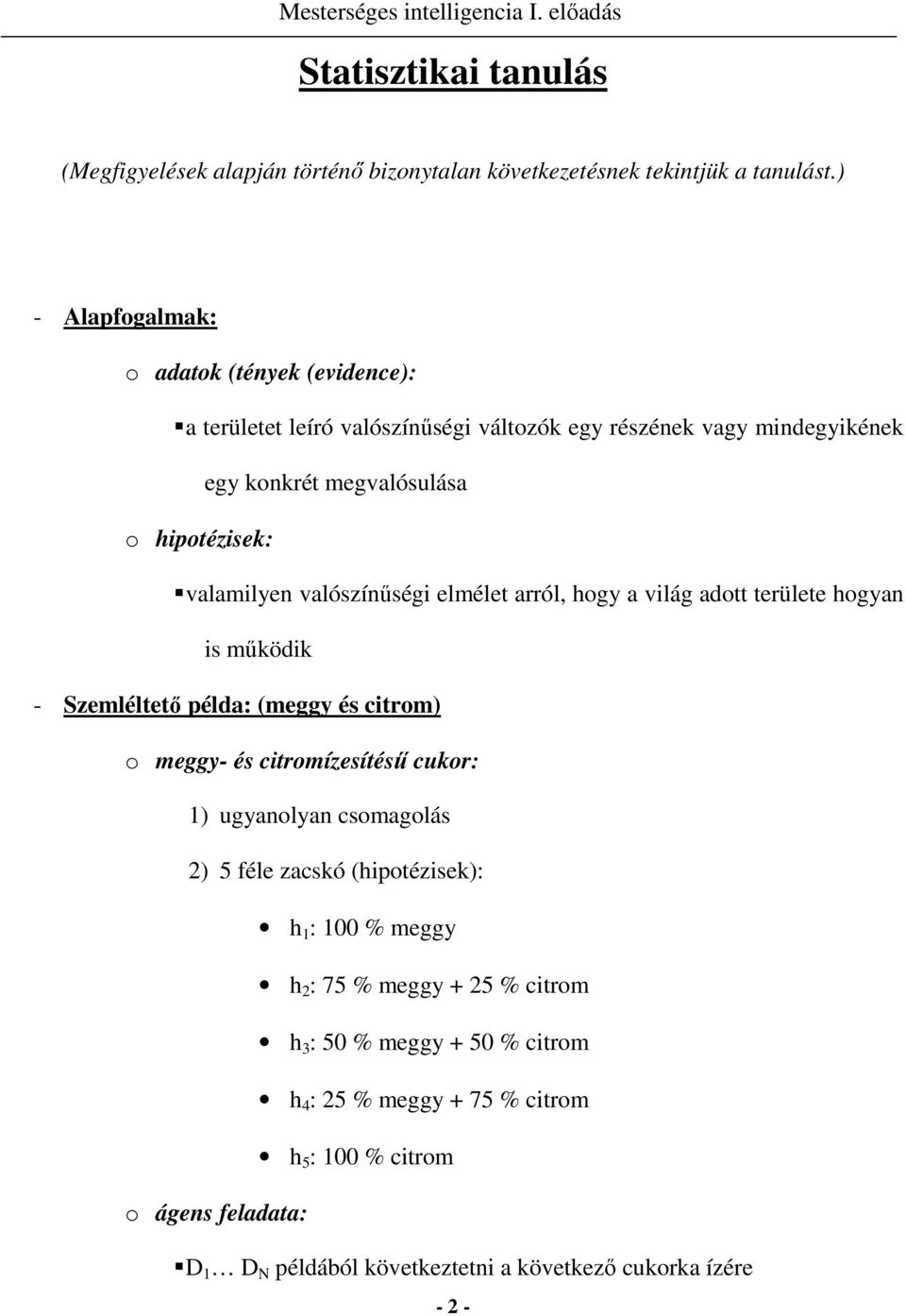 valószínőségi elmélet arról, hogy a világ adott területe hogyan is mőködik - Szemléltetı példa: (meggy és citrom) o meggy- és citromízesítéső cukor: 1) ugyanolyan