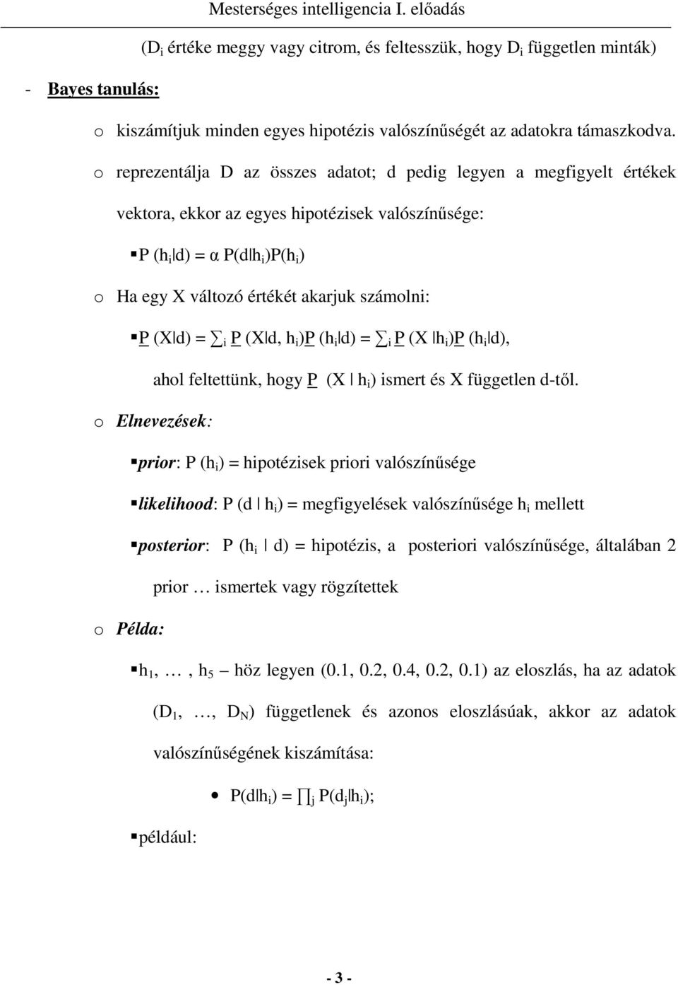 P (X d) = i P (X d, h i )P (h i d) = i P (X h i )P (h i d), ahol feltettünk, hogy P (X h i ) ismert és X független d-tıl.