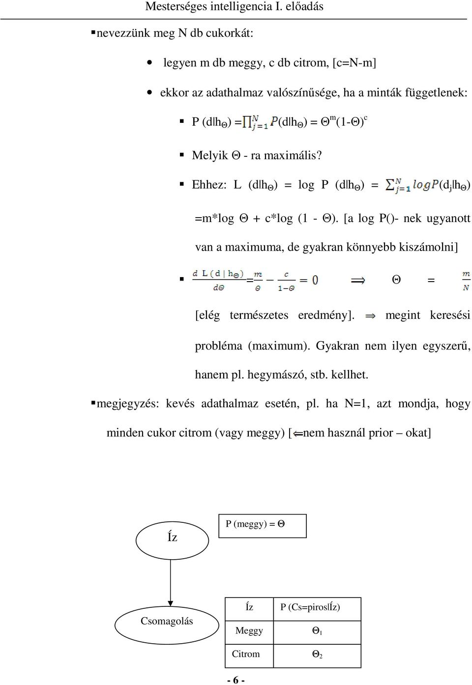 [a log P()- nek ugyanott van a maximuma, de gyakran könnyebb kiszámolni] = Θ = [elég természetes eredmény]. megint keresési probléma (maximum).