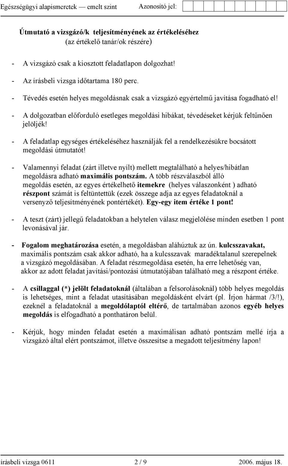 - A feladatlap egységes értékeléséhez használják fel a rendelkezésükre bocsátott megoldási útmutatót!