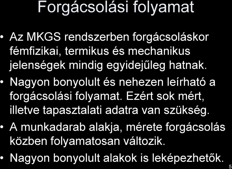 Nagyon bonyolult és nehezen leírható a forgácsolási folyamat.