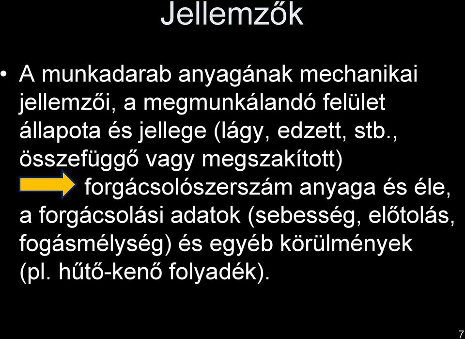 , összefüggő vagy megszakított) forgácsolószerszám anyaga és éle, a