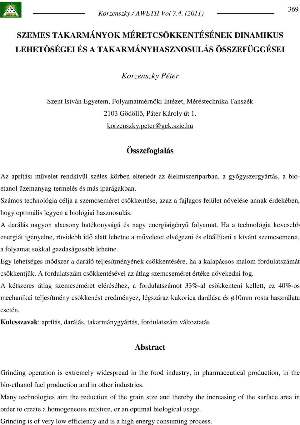 hu Összefoglalás Az aprítási mővelet rendkívül széles körben elterjedt az élelmiszeriparban, a gyógyszergyártás, a bioetanol üzemanyag-termelés és más iparágakban.