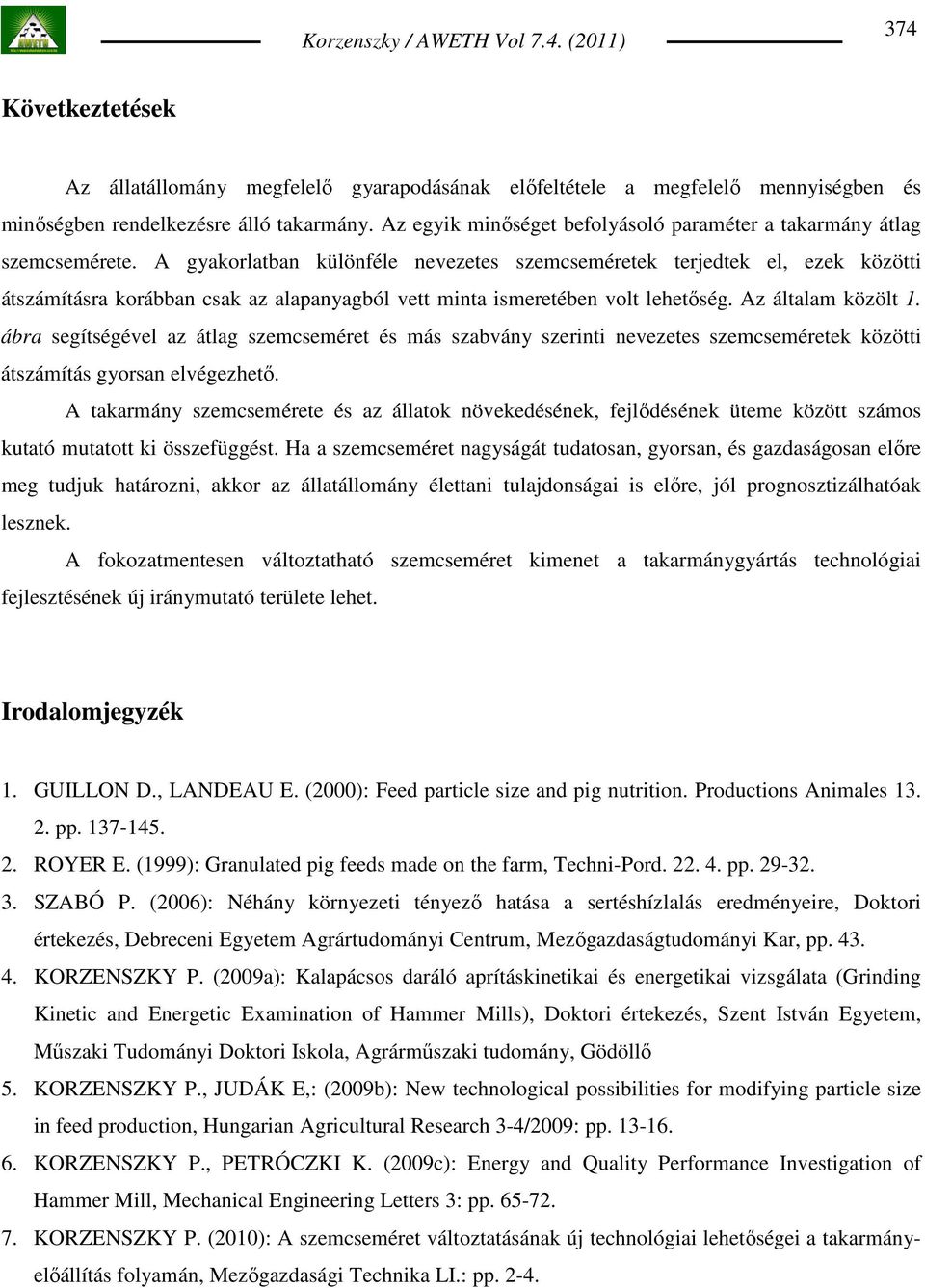 A gyakorlatban különféle nevezetes szemcseméretek terjedtek el, ezek közötti átszámításra korábban csak az alapanyagból vett minta ismeretében volt lehetıség. Az általam közölt 1.