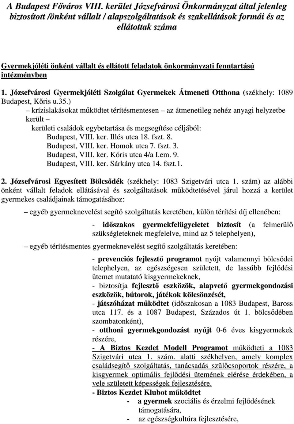 önkormányzati fenntartású intézményben 1. Józsefvárosi Gyermekjóléti Szolgálat Gyermekek Átmeneti Otthona (székhely: 1089 Budapest, Kőris u.35.