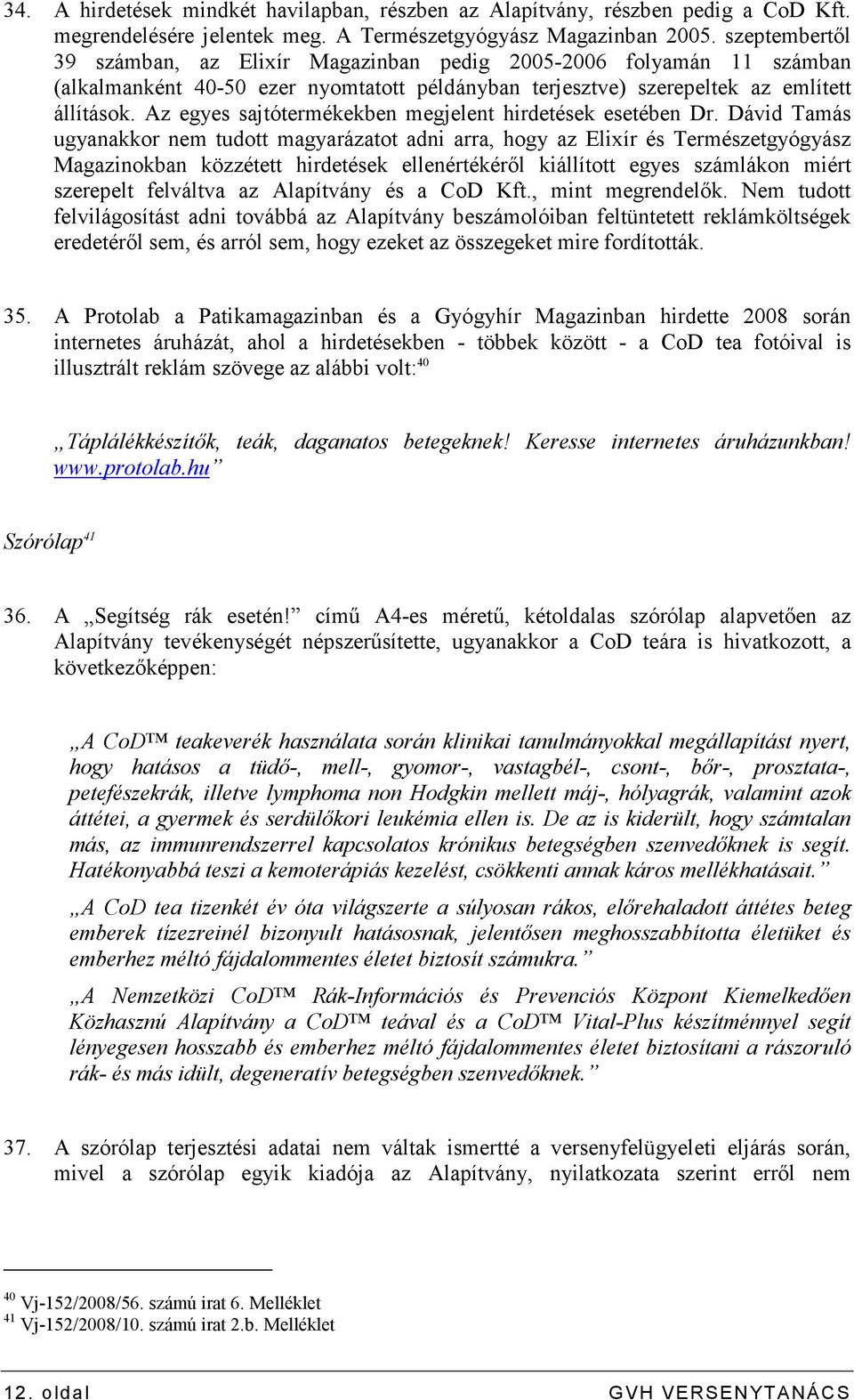 Az egyes sajtótermékekben megjelent hirdetések esetében Dr.